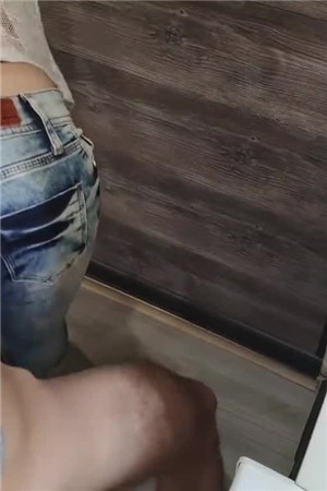 [國產劇情]妹妹搞砸在撕緊身牛仔褲