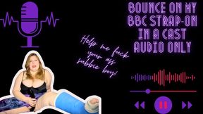 Bounce on My BBC Strap-on in a Cast AUDIO ONLY