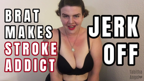 Brat Makes Stroke Addict Jerk Off