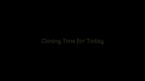 523 - Closing Time For Today