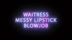 Waitress gives messy Lipstick Blowjob
