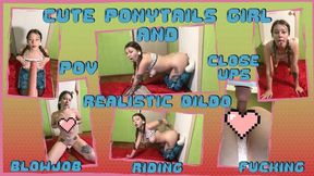 Cute Ponytail Girl And Realistic Dildo , Blowjob, Riding, Fucking , POV, Close Up