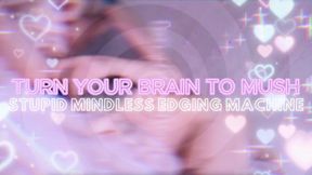 stupid mindless edging machine