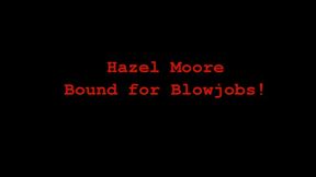Hazel Moore Bound for Blowjobs