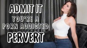 Admit you’re a Porn Addicted Pervert and I'll Let You Stroke