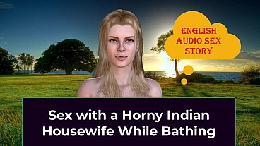 Sex with a Horny Indian Housewife While Bathing - English Audio Sex Story