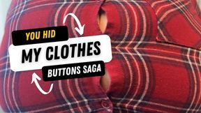 You hid my clothes- Buttons saga
