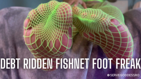 DEBT RIDDEN FISHNET FOOT FREAK