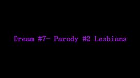 Dream #7- Parody #2- Lesbians