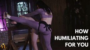 HOW HUMILIATING FOR YOU