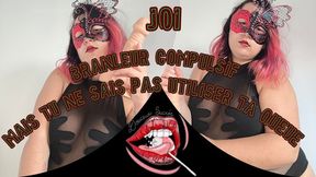 Joi - Branleur compulsif mais tu ne sais pas comment utiliser ta queue
