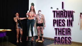 I throw pies in their faces