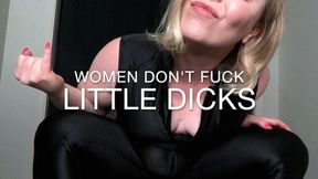 Women Don't Fuck Little Dicks