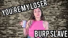 You're my loser burp slave WMV