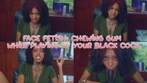 Face fetish chewing gum while playing with your black cock - Smerald