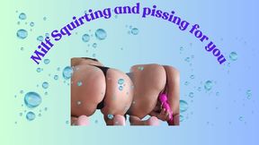 SQUIRTING AND PISSING FOR YOU