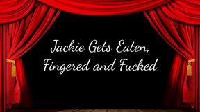 Jackie Gets Eaten, Fingered and Fucked