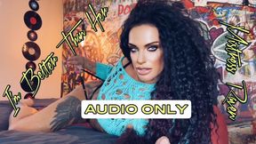 I’M BETTER THAN HER- AUDIO ONLY