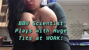 BBW Scientist Plays with Huge Tits WORK