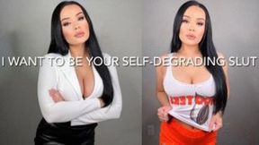 I WANT TO BE YOUR SELF-DEGRADING SLUT