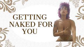 Getting naked for you