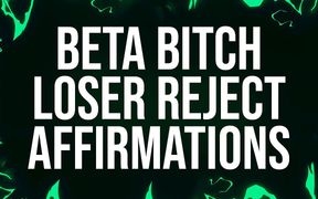 Beta Bitch Loser Reject Affirmations