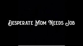Desperate Milf Needs Job