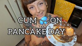CUM ON PANCAKE DAY!