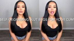 SELF-DEGRADING SLUT BEGS FOR YOUR CUM