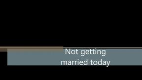 Not getting married today WMV