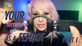 Your Feminine Side As A Fembot: PART I