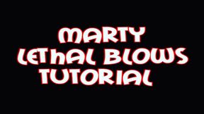 Marty lethal blows tutorial