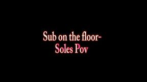 Sub on the floor- Soles Pov