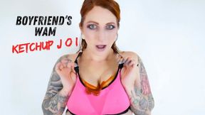 Boyfriend's WAM Ketchup JOI (4K)