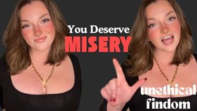 You Deserve Misery - Unethical Findom Manipulation Homewreck Financial Domination Goddess Worship Loser Verbal Humiliation Degradation
