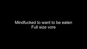 Full size vore - mindfucked to want to be eaten