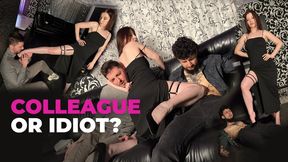 Colleague or idiot?