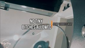 NO tiny BITCHES ALLOWED!!!
