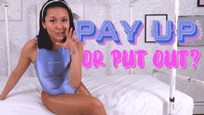 Pay Up Or Put Out