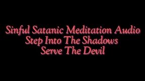 Step Into The Shadows - Serve The Devil : Sinful Satanic Meditation AUDIO
