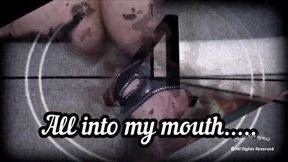 All Into My Mouth...