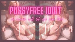 MP4 VERSION Pussyfree idiot, no woman will let you near her ASMR