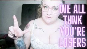 We All Think You're Losers