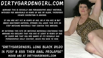 Dirtygardengirl long black dildo in pusy &amp_ ass then anal prolapse