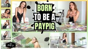 Born to be a Paypig