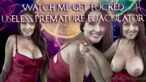 Watch Me Get Fucked Premature Ejaculator-cuckolding-female domination-femdom-humiliation