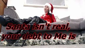 Santa isn't real, your debt to Me is