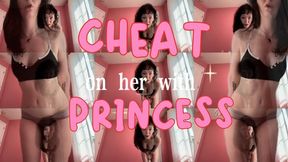 Cheat On Her With Princess