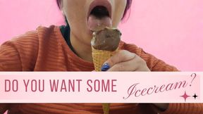 DO YOU WANT SOME ICECREAM?