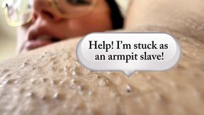 Help! I’m stuck as an armpit slave